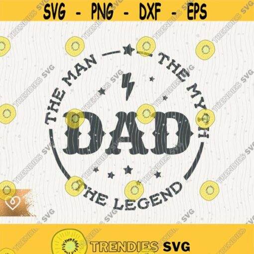 Dad Svg The Man The Myth The Legend Dad Svg Daddy Instant Download Best Dad Ever Svg Farthers Day Svg Dad Daddy Papa Svg Dad Design 429