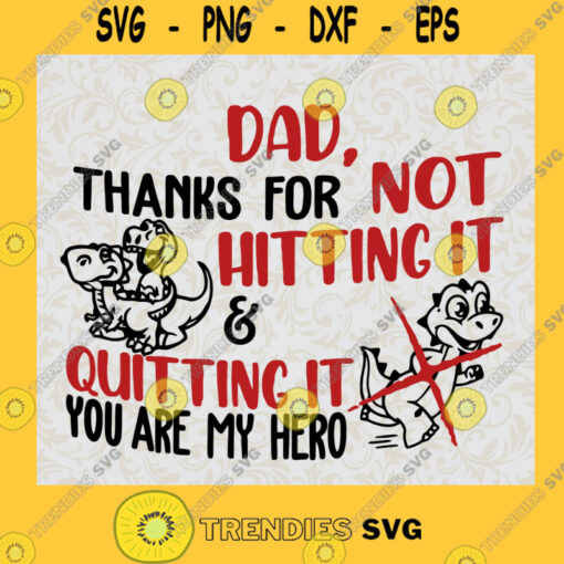 Dad Thanks For Not Hitting It And Quitting It Svg You Are My Hero Svg