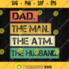 Dad The Man The Atm The Husband Svg Png Clipart Silhouette Dxf Eps