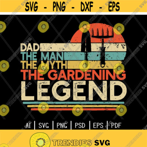 Dad The Man The Myth The Gardening Legend svgDad LoversDaddyGardenerGardeningDigital DownloadPrint Design 200