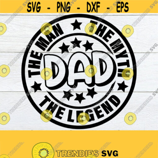 Dad The Man The Myth The Legend Fathers Day Fathers Day svg Cute Fathers Day svg Cut File Digital Image Printable Image Iron On Design 191