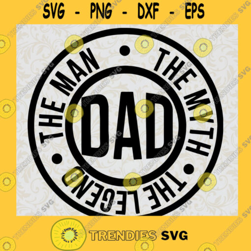 Dad The Man The Myth The Legend Logo SVG Fathers Day Gift for Dad Digital Files Cut Files For Cricut Instant Download Vector Download Print Files