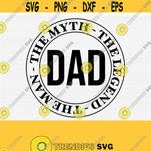 Dad The Man The Myth The Legend Svg Cut File Fathers Day Shirt Vector Design Svg Fathers Day Svg Dad Shirt Mug SvgPngepsDxfPdf Design 706