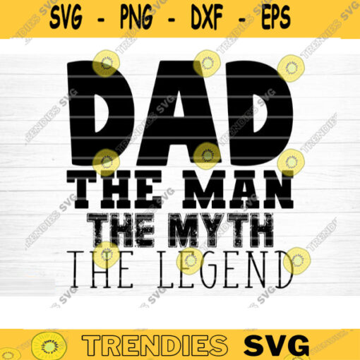 Dad The Man The Myth The Legend Svg File Vector Printable Clipart Dad Funny Quote Svg Father Funny Sayings Dad Life Svg Dad Shirt Print Design 821 copy