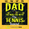 Dad The Man The Myth The Tennis LegendSVG Happy Fathers Day Idea for Perfect Gift Gift for Dad Digital Files Cut Files For Cricut Instant Download Vector Download Print Files