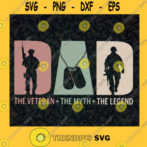 Dad The Veteran The Myth The Legend SVG Fathers Day Gift for Dad Digital Files Cut Files For Cricut Instant Download Vector Download Print Files