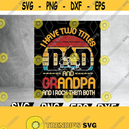 Dad and Grandpa PNG Grandpa PNG I have two titles Png Dad Png Svg Files for Cricut Png Dxf Epsfile digital Design 38