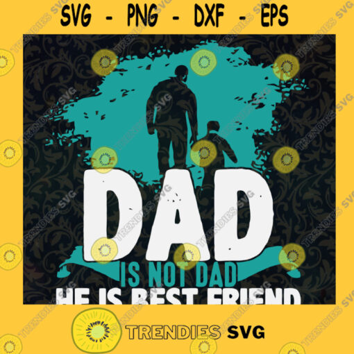 Dad is Not Dad He is the Best Friend SVG Fathers Day Gift for Daddy Digital Files Cut Files For Cricut Instant Download Vector Download Print Files