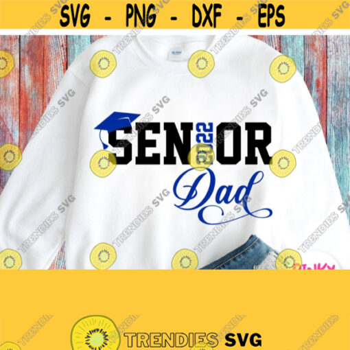 Dad of Senior 2022 Svg Seniors Dad Shirt Svg File Graduation 2022 Svg Blue Grads Hat Varsity Design Cricut Silhouette Iron on Png Design 249