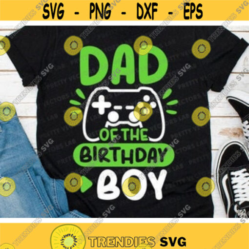 Dad of the Birthday Boy Svg Gamer Birthday Svg Video Game Cut Files Birthday Gamer Daddy Svg Dxf Eps Png Gaming Quote Silhouette Cricut Design 840 .jpg