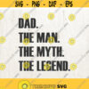 Dad svg Dad the Man the Myth the Legend svg Dad Tshirt svg Fathers day tshirt svg Fathers Day gift svg Tshirt svg Best Dad svg New Dad svg Design 7