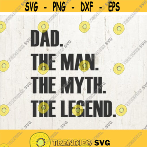 Dad svg Dad the Man the Myth the Legend svg Dad Tshirt svg Fathers day tshirt svg Fathers Day gift svg Tshirt svg Best Dad svg New Dad svg Design 7
