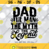 Dad svg The Man The Myth The Legend svg Fathers Day svg Funny Dad svg Dad Saying svg Dad Shirt Quote svg Silhouette Cricut Design 759