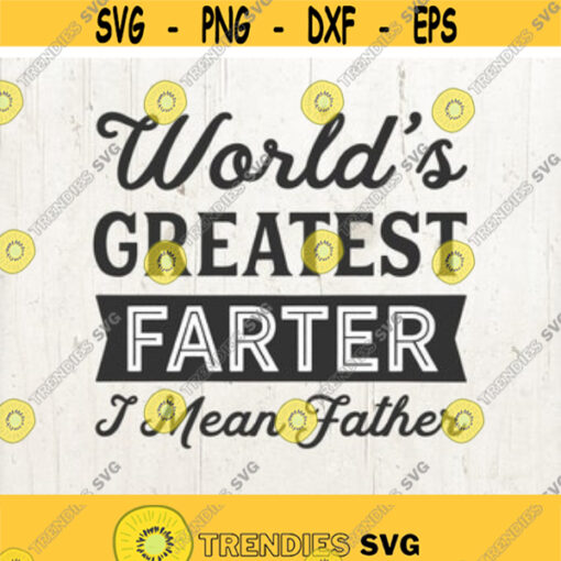 Dad svg Worlds Greatest Farter svg Funny Fathers Day shirt svg Dad Tshirt svg Fathers Day gift Father T Shirt Funny Fathers Day Design 15