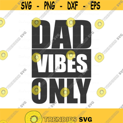 Dad vibes only svg dad svg fathers day svg png dxf Cutting files Cricut Cute svg designs print for t shirt Design 674