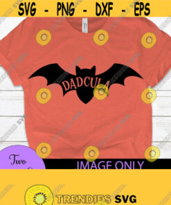 Dadcula Halloween Svg Funny Halloween Bat Svg Cute Halloween Dad Halloween Fathers Day Halloween Dad Design 917 Cut Files Svg Clipart Silhouette Svg Cricut Svg Files