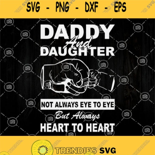 Daddy And Daughter Not Always Eye To Eye But Always Heart To Heart Svg