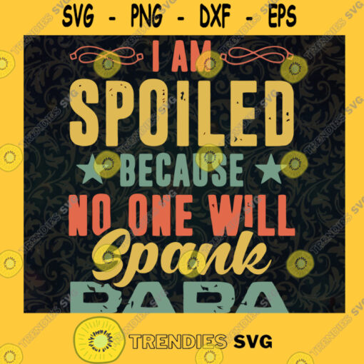 Daddy And Son Svg I Am Spolied Because No One Will Spanks Daddy Svg Daddy Troll Svg