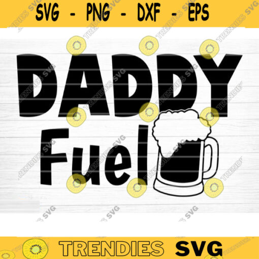 Daddy Beer Fuel Svg File Daddy Fuel Vector Printable Clipart Dad Funny Quote Svg Father Funny Sayings Dad Life Svg Dad Gift Design 431 copy