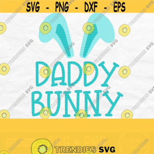 Daddy Bunny Svg Daddy Svg File Dad Svg Easter Svg Bunny Family Svg Easter Shirt Svg Easter Kids Svg Daddy Bunny Png Sublimation Design 158