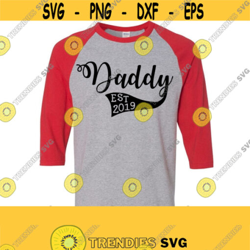 Daddy EST 2019New Daddy Daddy T ShirtBaby Reveal T SHirt SVG DXF Eps Ai Pdf Jpeg Png Cutting FIles Print FIles