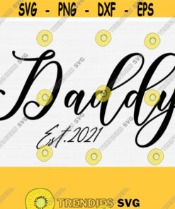 Daddy Est 2021 Svg Cut File New Dad Svg Father'S Day Svg Dad Quote Saying Svgpngepsdxfpdf Vector Clipart Cricut Commercial Use Print Design 800 Cut Files Svg Clipart
