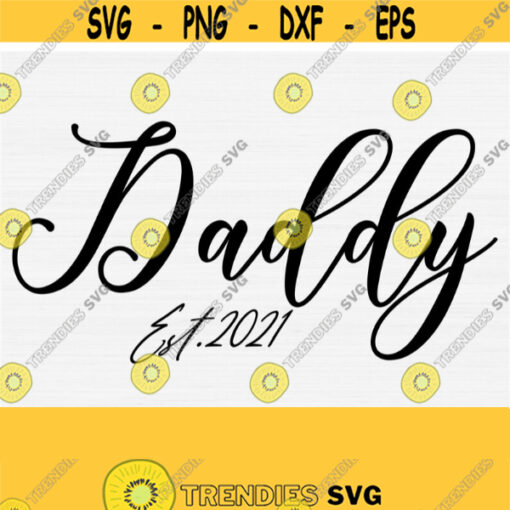 Daddy Est 2021 Svg Cut File New Dad Svg Fathers Day Svg Dad Quote Saying SvgPngEpsDxfPdf Vector Clipart Cricut Commercial Use Print Design 800