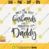 Daddy Svg Only The Best Husbands Svg Get Promoted To Daddy Svg Cricut Instant Download Best Dad Ever Svg Father Svg Promoted To Papa Design 399