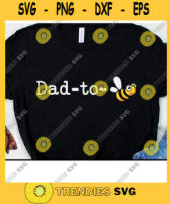 Daddy To Bee Svg Dad Life Pregger Dads Gifts Gift for Fathers to Be Expecting Dads Svg Cricut Design Digital Cut Files