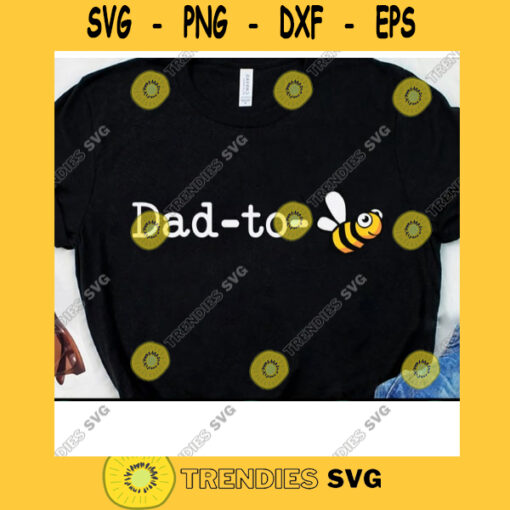 Daddy To Bee Svg Dad Life Pregger Dads Gifts Gift for Fathers to Be Expecting Dads Svg Cricut Design Digital Cut Files