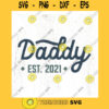 Daddy est. 2021 Retro SVG cut file Fathers Day svg New dad svg Fathers day shirt svg New dad gift svg Commercial Use Digital File