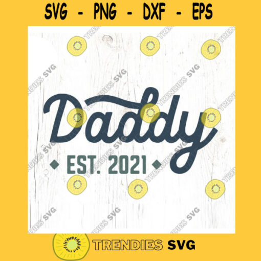 Daddy est. 2021 Retro SVG cut file Fathers Day svg New dad svg Fathers day shirt svg New dad gift svg Commercial Use Digital File