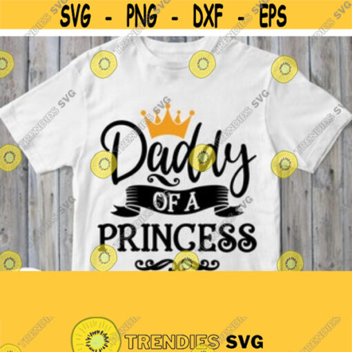 Daddy of a Princess Svg Dad of a Girl T shirt Svg File Cricut Design Silhouette Image Iron on Heat Press Transfer Printing Clip art Jpeg Design 24