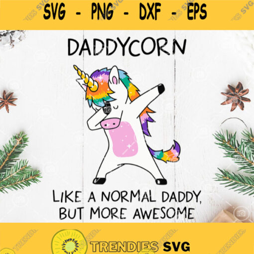 Daddycorn Like A Normal Dad But More Awesome Svg Fathers Day Svg Dadacorn Svg