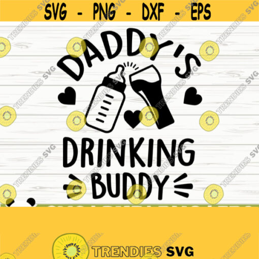 Daddys Drinking Buddy Baby Quote Svg Baby Svg Dad Svg Father Svg Drinking Svg Newborn Svg Baby Shower Svg Baby Shirt Svg Design 731