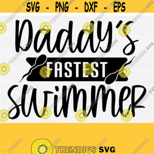Daddys Fastest Swimmer Svg Cut File Funny Newborn Svg Quotes Sayings Baby Onesie SvgDxfPngEpsPdf Vector Clip Art Commercial Use Design 106
