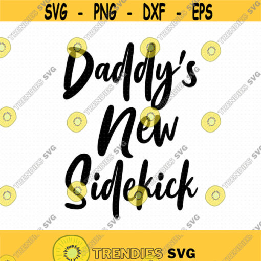 Daddys New Sidekick Svg Png Eps Pdf Files Daddys Sidekick Svg Daddys Boy Svg Daddys Svg Toddler Svg Boy Tshirt Svg Design 376
