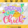 Daddys Other Chick svg Girl Easter svg Easter Cut Files Chicks svg Girl Easter Shirt Design Cute Girl Shirt svg Cricut Silhouette Design 1235
