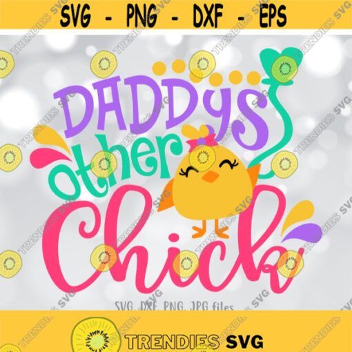 Daddys Other Chick svg Girl Easter svg Easter Cut Files Chicks svg Girl Easter Shirt Design Cute Girl Shirt svg Cricut Silhouette Design 1235