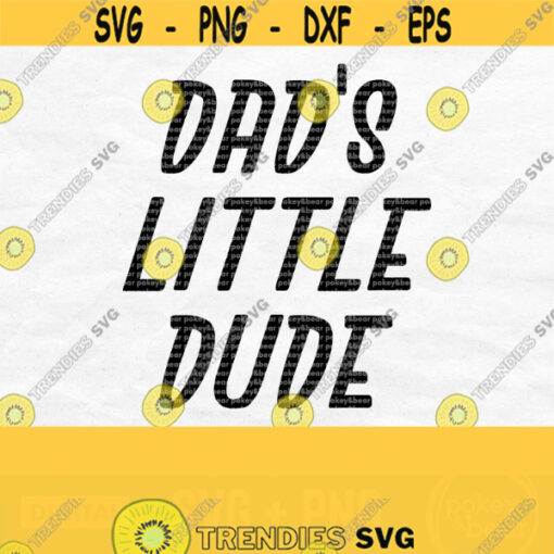 Dads Little Dude Svg Little Man Svg Daddys Boy Svg Baby Boy Svg Little Boy Svg Father Son Svg Newborn Boy Svg Png Digital Download Design 198