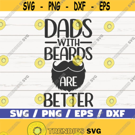 Dads With Beards Are Better SVG Cut File Cricut Commercial use Instant Download Fathers Day SVG Funny Dad Shirt Design 747