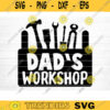 Dads Workshop Tools Svg File Dad Workshop Vector Printable Clipart Dad Funny Quote Svg Father Funny Sayings Dad Life Svg Dad Gift Design 532 copy
