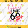 Damn I make 60 look good 60th birthday SVG Sixtieth birthday shirt 60 years old svg hello 60 Grandma birthday quote Sassy birthday quote Design 43