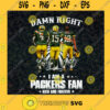 Damn Right I Am A Packers Fans Now And forever Fan Green Bay Packers Green Bay Packers Football AFC Champions Cut Files For Cricut Instant Download Vector Download Print Files