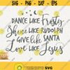 Dance Like Frosty Svg Shine Like Rudolph Png Cut File for Cricut Instant Download Give Like Santa Svg Cutting File Love Like Jesus Design 139