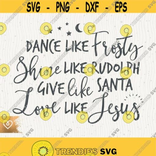Dance Like Frosty Svg Shine Like Rudolph Png Cut File for Cricut Instant Download Give Like Santa Svg Cutting File Love Like Jesus Design 139