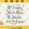 Dance Like Frosty Svg Shine Like Rudolph Png Give Like Santa Cut File for Cricut Instant Download Love Like Jesus Svg Christmas Quote Design 583