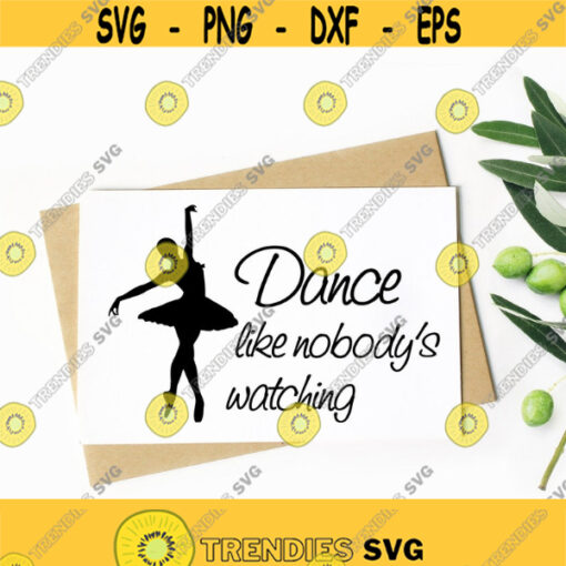 Dance Like Nobody Is Watching SVG File Digital Download SVG Quotes Sayings Printable Quotes Dance Svg With Dancer Instant Download Design 325