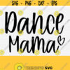 Dance Mama Svg Dance Mom Svg Dance Music Svg File for Cricut Cutting Machine Dance Lover Mom Svg Dance Svg Cut File Vector Files Design 457