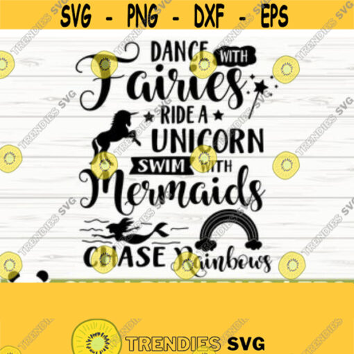 Dance With Fairies Ride A Unicorn Swim With Mermaids Chase Rainbows Girl Svg Unicorn Svg Mermaid Svg Fairy Svg Rainbow Svg Cricut Svg Design 71